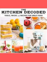 The Kitchen Decoded: Tools, Tricks, and Recipes for Great Food Hardcover 