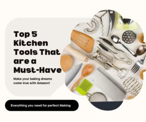 Top 5 Kitchen Tools That are a Must-Have