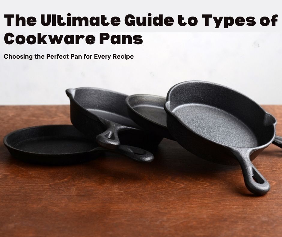 The Ultimate Guide to Types of Cookware Pans