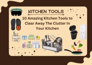 10 Amazing Kitchen Tools to Clear Away The Clutter In Your Kitchen